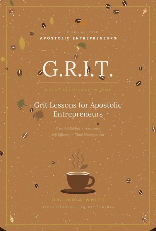 G.R.I.T. — Grit Lessons for Apostolic Entrepreneurs | A 130-Page Guided Faith & Business Journal | Dr. India White